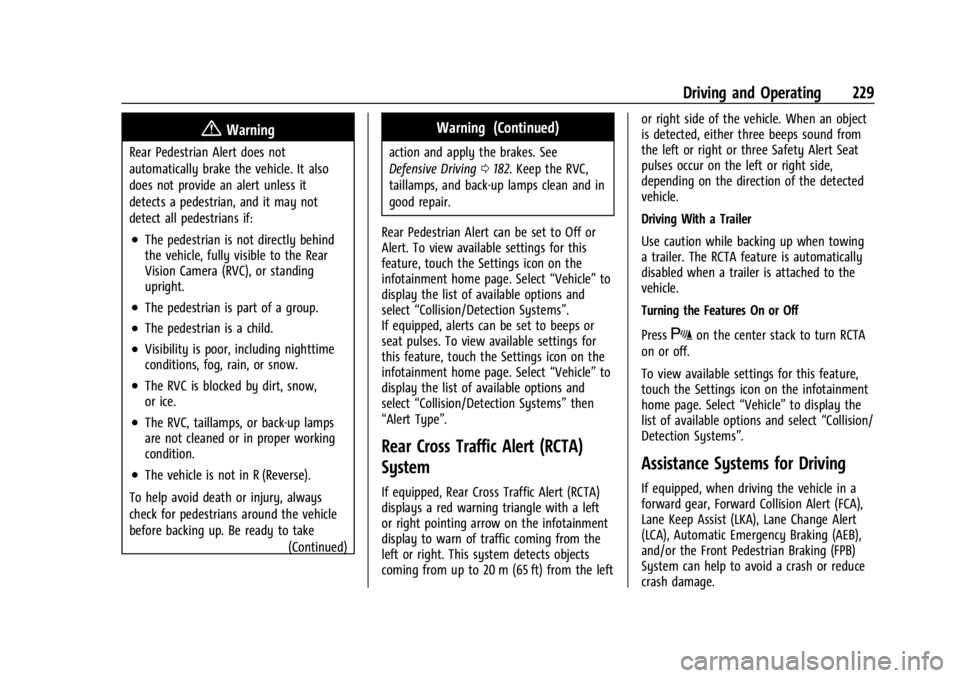 BUICK ENVISION 2023 Owners Manual Buick Envision Owner Manual (GMNA-Localizing-U.S./Canada/Mexico-
16060855) - 2023 - CRC - 2/9/22
Driving and Operating 229
{Warning
Rear Pedestrian Alert does not
automatically brake the vehicle. It a BUICK ENVISION 2023 Owners Manual Buick Envision Owner Manual (GMNA-Localizing-U.S./Canada/Mexico-
16060855) - 2023 - CRC - 2/9/22
Driving and Operating 229
{Warning
Rear Pedestrian Alert does not
automatically brake the vehicle. It a
