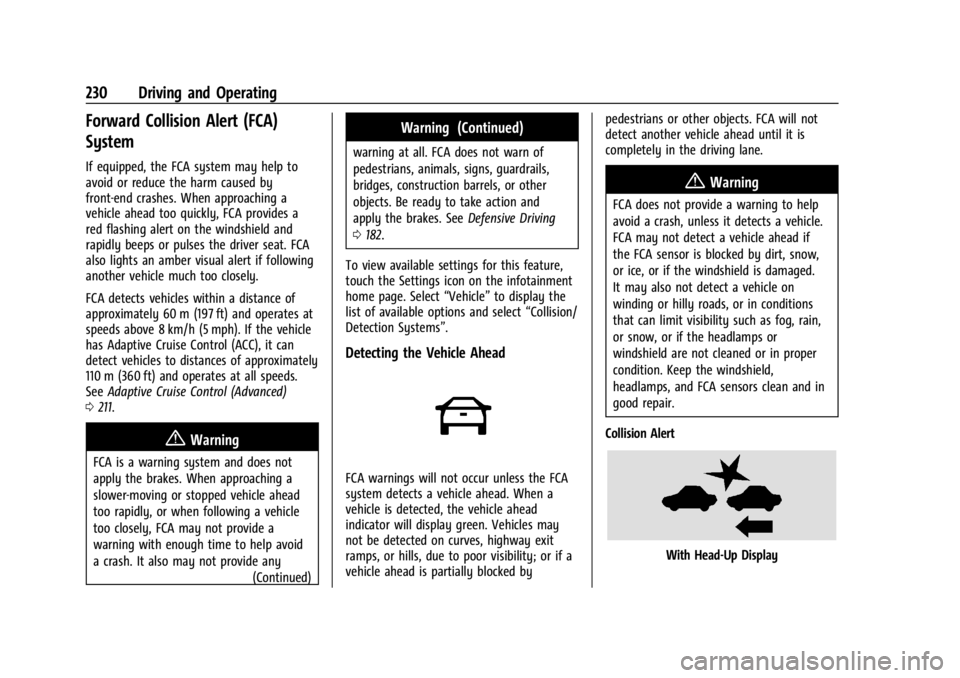BUICK ENVISION 2023 Owners Manual Buick Envision Owner Manual (GMNA-Localizing-U.S./Canada/Mexico-
16060855) - 2023 - CRC - 2/9/22
230 Driving and Operating
Forward Collision Alert (FCA)
System
If equipped, the FCA system may help to
BUICK ENVISION 2023 Owners Manual Buick Envision Owner Manual (GMNA-Localizing-U.S./Canada/Mexico-
16060855) - 2023 - CRC - 2/9/22
230 Driving and Operating
Forward Collision Alert (FCA)
System
If equipped, the FCA system may help to