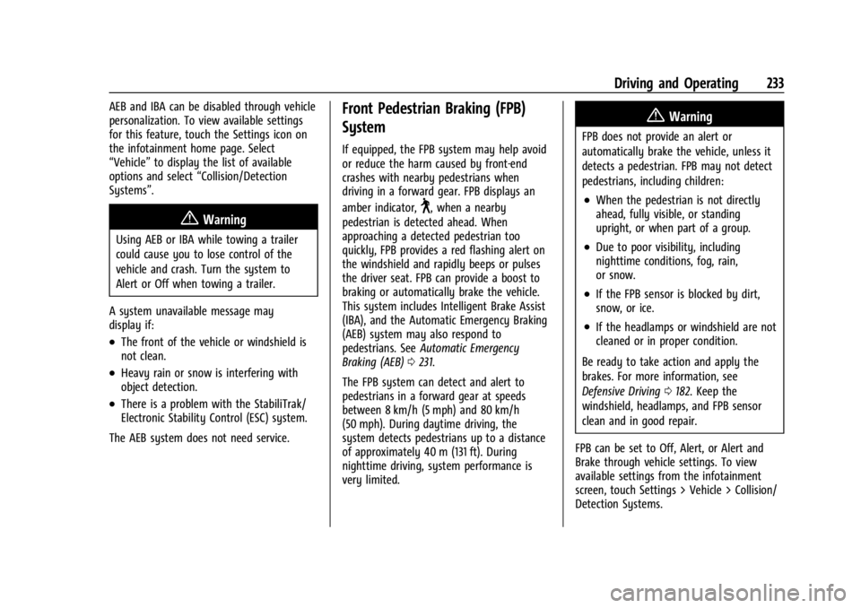 BUICK ENVISION 2023 Owners Manual Buick Envision Owner Manual (GMNA-Localizing-U.S./Canada/Mexico-
16060855) - 2023 - CRC - 2/9/22
Driving and Operating 233
AEB and IBA can be disabled through vehicle
personalization. To view availabl BUICK ENVISION 2023 Owners Manual Buick Envision Owner Manual (GMNA-Localizing-U.S./Canada/Mexico-
16060855) - 2023 - CRC - 2/9/22
Driving and Operating 233
AEB and IBA can be disabled through vehicle
personalization. To view availabl