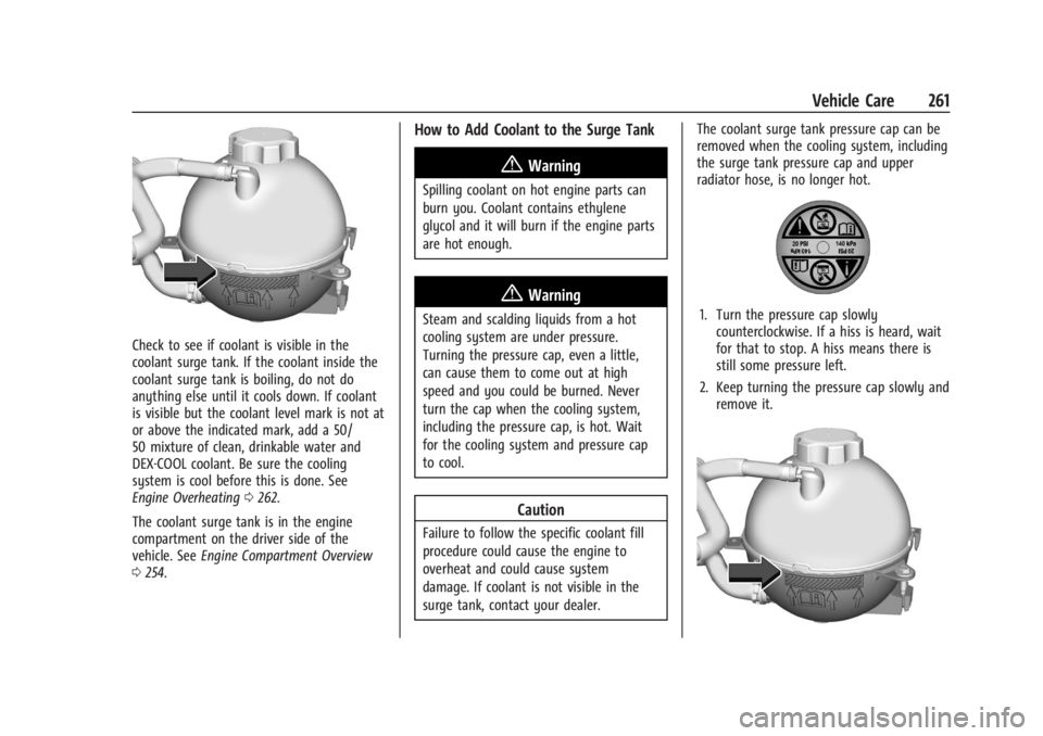 BUICK ENVISION 2023 Repair Manual Buick Envision Owner Manual (GMNA-Localizing-U.S./Canada/Mexico-
16060855) - 2023 - CRC - 2/9/22
Vehicle Care 261
Check to see if coolant is visible in the
coolant surge tank. If the coolant inside th