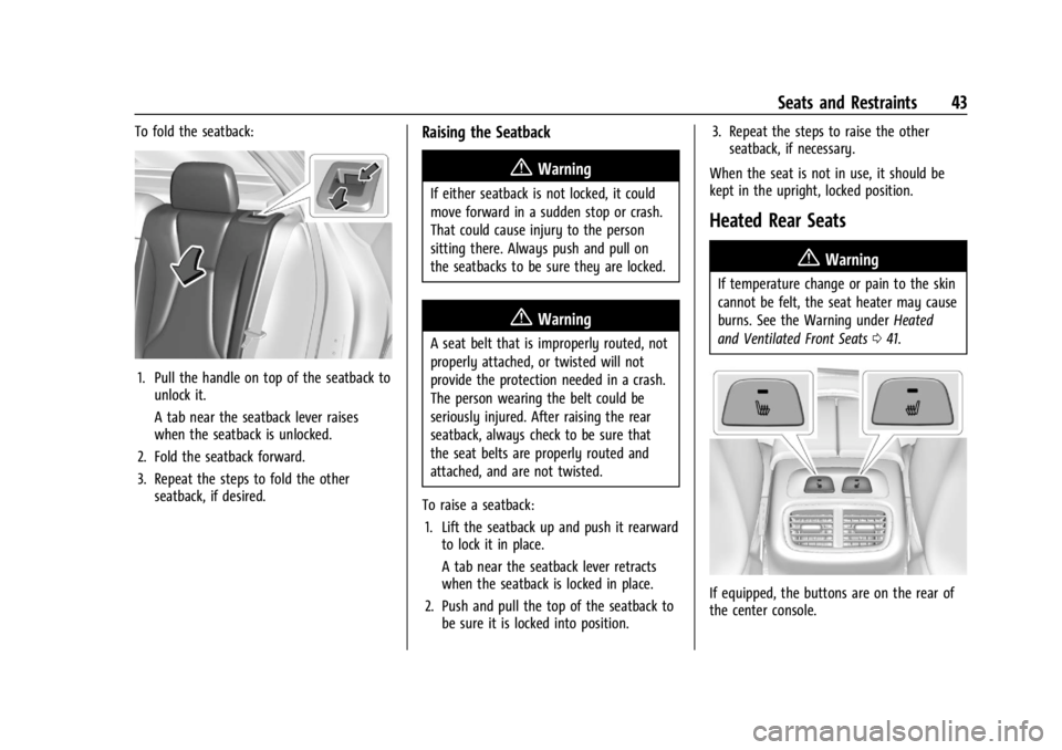 BUICK ENVISION 2023 Service Manual Buick Envision Owner Manual (GMNA-Localizing-U.S./Canada/Mexico-
16060855) - 2023 - CRC - 2/9/22
Seats and Restraints 43
To fold the seatback:
1. Pull the handle on top of the seatback tounlock it.
A BUICK ENVISION 2023 Service Manual Buick Envision Owner Manual (GMNA-Localizing-U.S./Canada/Mexico-
16060855) - 2023 - CRC - 2/9/22
Seats and Restraints 43
To fold the seatback:
1. Pull the handle on top of the seatback tounlock it.
A