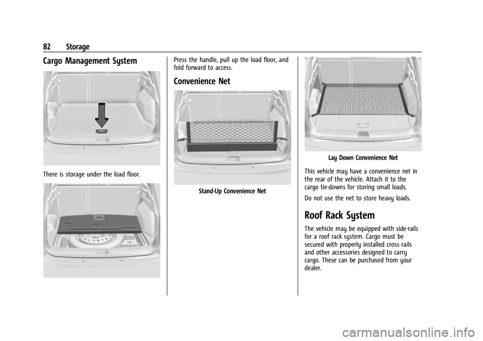 BUICK ENVISION 2023 Manual Online Buick Envision Owner Manual (GMNA-Localizing-U.S./Canada/Mexico-
16060855) - 2023 - CRC - 2/9/22
82 Storage
Cargo Management System
There is storage under the load floor.
Press the handle, pull up the BUICK ENVISION 2023 Manual Online Buick Envision Owner Manual (GMNA-Localizing-U.S./Canada/Mexico-
16060855) - 2023 - CRC - 2/9/22
82 Storage
Cargo Management System
There is storage under the load floor.
Press the handle, pull up the