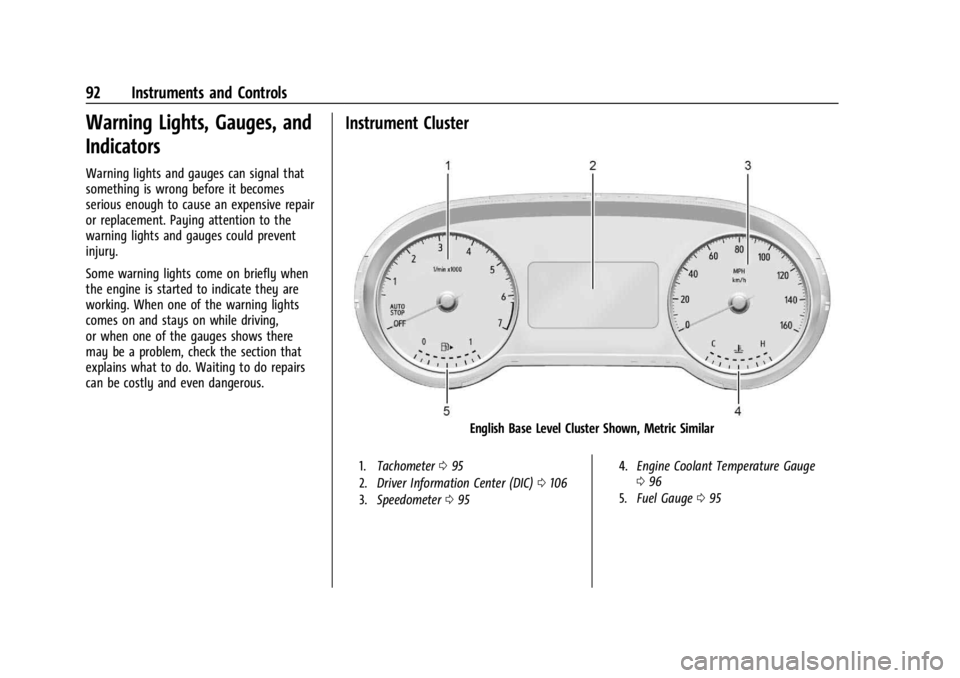 BUICK ENVISION 2023 User Guide Buick Envision Owner Manual (GMNA-Localizing-U.S./Canada/Mexico-
16060855) - 2023 - CRC - 2/9/22
92 Instruments and Controls
Warning Lights, Gauges, and
Indicators
Warning lights and gauges can signal