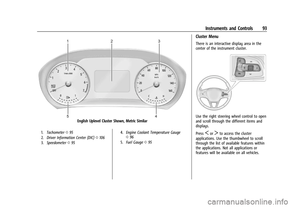 BUICK ENVISION 2023 User Guide Buick Envision Owner Manual (GMNA-Localizing-U.S./Canada/Mexico-
16060855) - 2023 - CRC - 2/9/22
Instruments and Controls 93
English Uplevel Cluster Shown, Metric Similar
1.Tachometer 095
2. Driver In