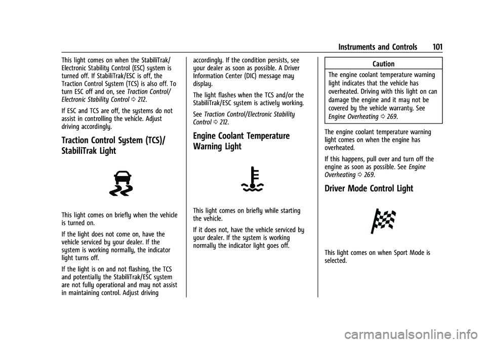 BUICK ENVISION 2022 Owners Manual Buick Envision Owner Manual (GMNA-Localizing-U.S./Canada/Mexico-
15218978) - 2022 - CRC - 5/12/21
Instruments and Controls 101
This light comes on when the StabiliTrak/
Electronic Stability Control (E BUICK ENVISION 2022 Owners Manual Buick Envision Owner Manual (GMNA-Localizing-U.S./Canada/Mexico-
15218978) - 2022 - CRC - 5/12/21
Instruments and Controls 101
This light comes on when the StabiliTrak/
Electronic Stability Control (E