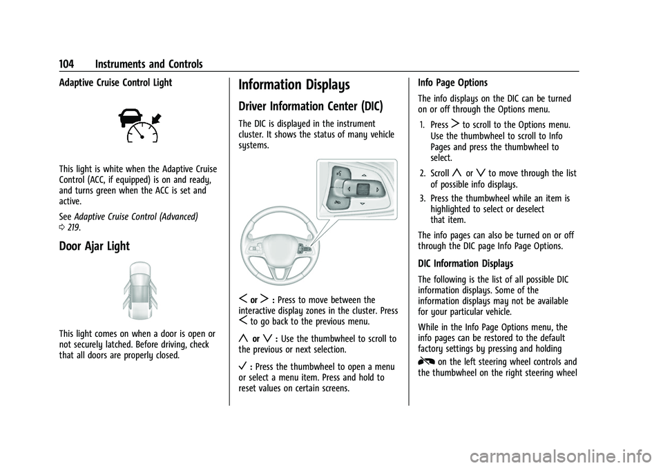 BUICK ENVISION 2022 Owners Manual Buick Envision Owner Manual (GMNA-Localizing-U.S./Canada/Mexico-
15218978) - 2022 - CRC - 5/12/21
104 Instruments and Controls
Adaptive Cruise Control Light
This light is white when the Adaptive Cruis BUICK ENVISION 2022 Owners Manual Buick Envision Owner Manual (GMNA-Localizing-U.S./Canada/Mexico-
15218978) - 2022 - CRC - 5/12/21
104 Instruments and Controls
Adaptive Cruise Control Light
This light is white when the Adaptive Cruis
