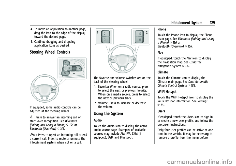 BUICK ENVISION 2022 Owners Guide Buick Envision Owner Manual (GMNA-Localizing-U.S./Canada/Mexico-
15218978) - 2022 - CRC - 5/12/21
Infotainment System 129
4. To move an application to another page,drag the icon to the edge of the dis BUICK ENVISION 2022 Owners Guide Buick Envision Owner Manual (GMNA-Localizing-U.S./Canada/Mexico-
15218978) - 2022 - CRC - 5/12/21
Infotainment System 129
4. To move an application to another page,drag the icon to the edge of the dis