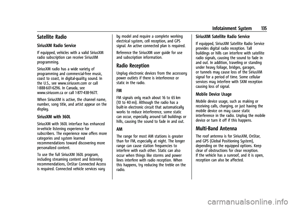 BUICK ENVISION 2022 Service Manual Buick Envision Owner Manual (GMNA-Localizing-U.S./Canada/Mexico-
15218978) - 2022 - CRC - 5/12/21
Infotainment System 135
Satellite Radio
SiriusXM Radio Service
If equipped, vehicles with a valid Siri BUICK ENVISION 2022 Service Manual Buick Envision Owner Manual (GMNA-Localizing-U.S./Canada/Mexico-
15218978) - 2022 - CRC - 5/12/21
Infotainment System 135
Satellite Radio
SiriusXM Radio Service
If equipped, vehicles with a valid Siri