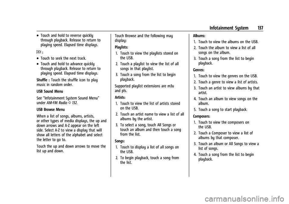 BUICK ENVISION 2022 Service Manual Buick Envision Owner Manual (GMNA-Localizing-U.S./Canada/Mexico-
15218978) - 2022 - CRC - 5/12/21
Infotainment System 137
.Touch and hold to reverse quickly
through playback. Release to return to
play BUICK ENVISION 2022 Service Manual Buick Envision Owner Manual (GMNA-Localizing-U.S./Canada/Mexico-
15218978) - 2022 - CRC - 5/12/21
Infotainment System 137
.Touch and hold to reverse quickly
through playback. Release to return to
play