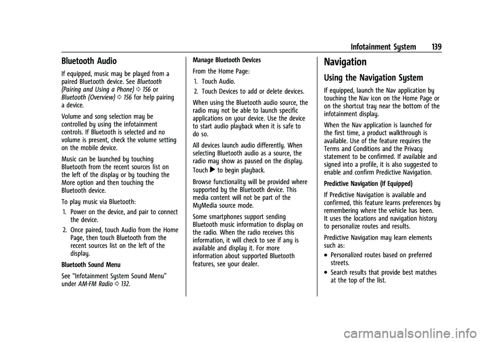 BUICK ENVISION 2022 Service Manual Buick Envision Owner Manual (GMNA-Localizing-U.S./Canada/Mexico-
15218978) - 2022 - CRC - 5/12/21
Infotainment System 139
Bluetooth Audio
If equipped, music may be played from a
paired Bluetooth devic BUICK ENVISION 2022 Service Manual Buick Envision Owner Manual (GMNA-Localizing-U.S./Canada/Mexico-
15218978) - 2022 - CRC - 5/12/21
Infotainment System 139
Bluetooth Audio
If equipped, music may be played from a
paired Bluetooth devic
