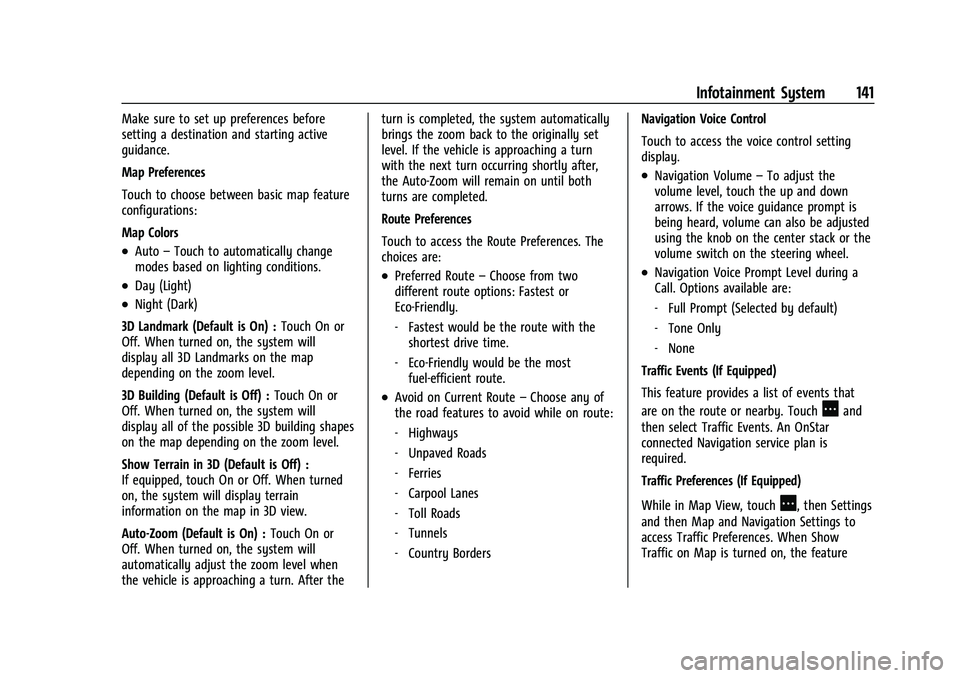 BUICK ENVISION 2022 Service Manual Buick Envision Owner Manual (GMNA-Localizing-U.S./Canada/Mexico-
15218978) - 2022 - CRC - 5/12/21
Infotainment System 141
Make sure to set up preferences before
setting a destination and starting acti BUICK ENVISION 2022 Service Manual Buick Envision Owner Manual (GMNA-Localizing-U.S./Canada/Mexico-
15218978) - 2022 - CRC - 5/12/21
Infotainment System 141
Make sure to set up preferences before
setting a destination and starting acti