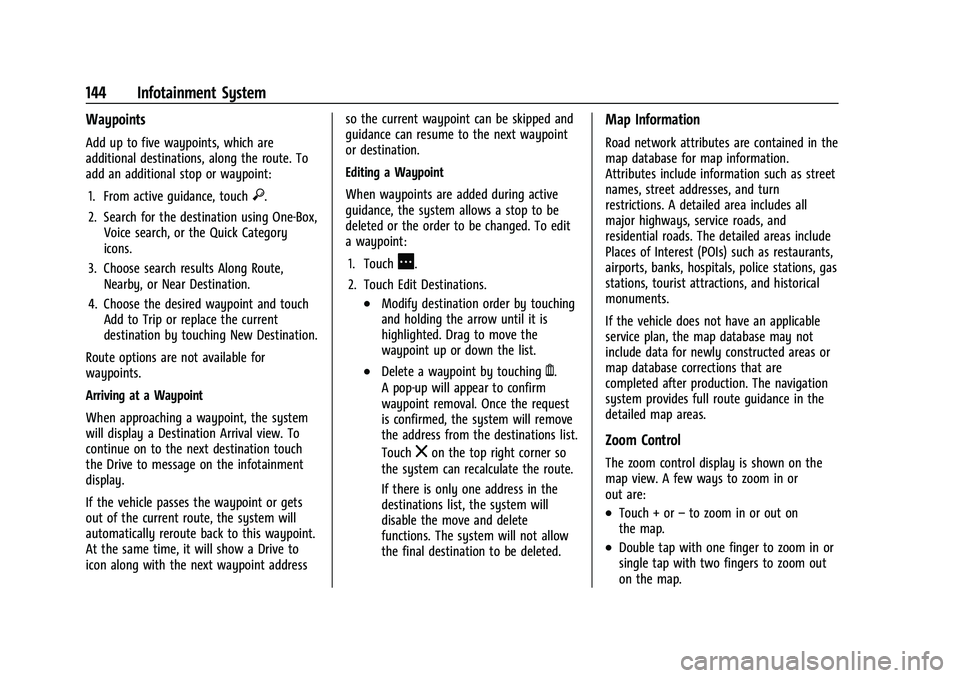 BUICK ENVISION 2022 Workshop Manual Buick Envision Owner Manual (GMNA-Localizing-U.S./Canada/Mexico-
15218978) - 2022 - CRC - 5/12/21
144 Infotainment System
Waypoints
Add up to five waypoints, which are
additional destinations, along t BUICK ENVISION 2022 Workshop Manual Buick Envision Owner Manual (GMNA-Localizing-U.S./Canada/Mexico-
15218978) - 2022 - CRC - 5/12/21
144 Infotainment System
Waypoints
Add up to five waypoints, which are
additional destinations, along t