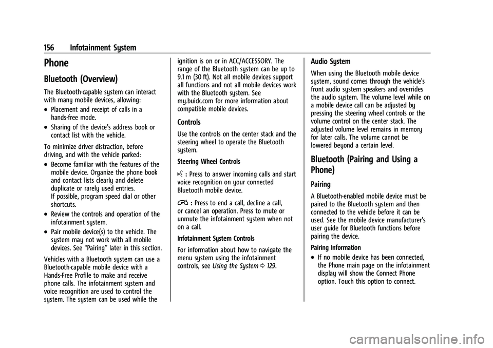 BUICK ENVISION 2022 Repair Manual Buick Envision Owner Manual (GMNA-Localizing-U.S./Canada/Mexico-
15218978) - 2022 - CRC - 5/12/21
156 Infotainment System
Phone
Bluetooth (Overview)
The Bluetooth-capable system can interact
with many BUICK ENVISION 2022 Repair Manual Buick Envision Owner Manual (GMNA-Localizing-U.S./Canada/Mexico-
15218978) - 2022 - CRC - 5/12/21
156 Infotainment System
Phone
Bluetooth (Overview)
The Bluetooth-capable system can interact
with many