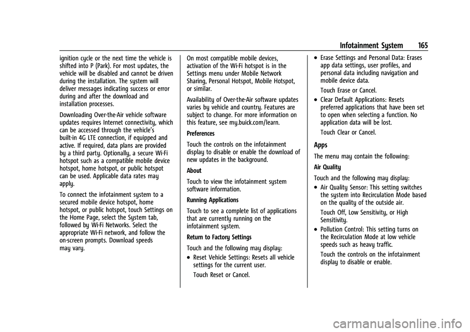 BUICK ENVISION 2022 Manual PDF Buick Envision Owner Manual (GMNA-Localizing-U.S./Canada/Mexico-
15218978) - 2022 - CRC - 5/12/21
Infotainment System 165
ignition cycle or the next time the vehicle is
shifted into P (Park). For most BUICK ENVISION 2022 Manual PDF Buick Envision Owner Manual (GMNA-Localizing-U.S./Canada/Mexico-
15218978) - 2022 - CRC - 5/12/21
Infotainment System 165
ignition cycle or the next time the vehicle is
shifted into P (Park). For most
