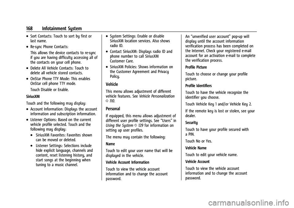 BUICK ENVISION 2022 Manual PDF Buick Envision Owner Manual (GMNA-Localizing-U.S./Canada/Mexico-
15218978) - 2022 - CRC - 5/12/21
168 Infotainment System
.Sort Contacts: Touch to sort by first or
last name.
.Re-sync Phone Contacts:
BUICK ENVISION 2022 Manual PDF Buick Envision Owner Manual (GMNA-Localizing-U.S./Canada/Mexico-
15218978) - 2022 - CRC - 5/12/21
168 Infotainment System
.Sort Contacts: Touch to sort by first or
last name.
.Re-sync Phone Contacts: