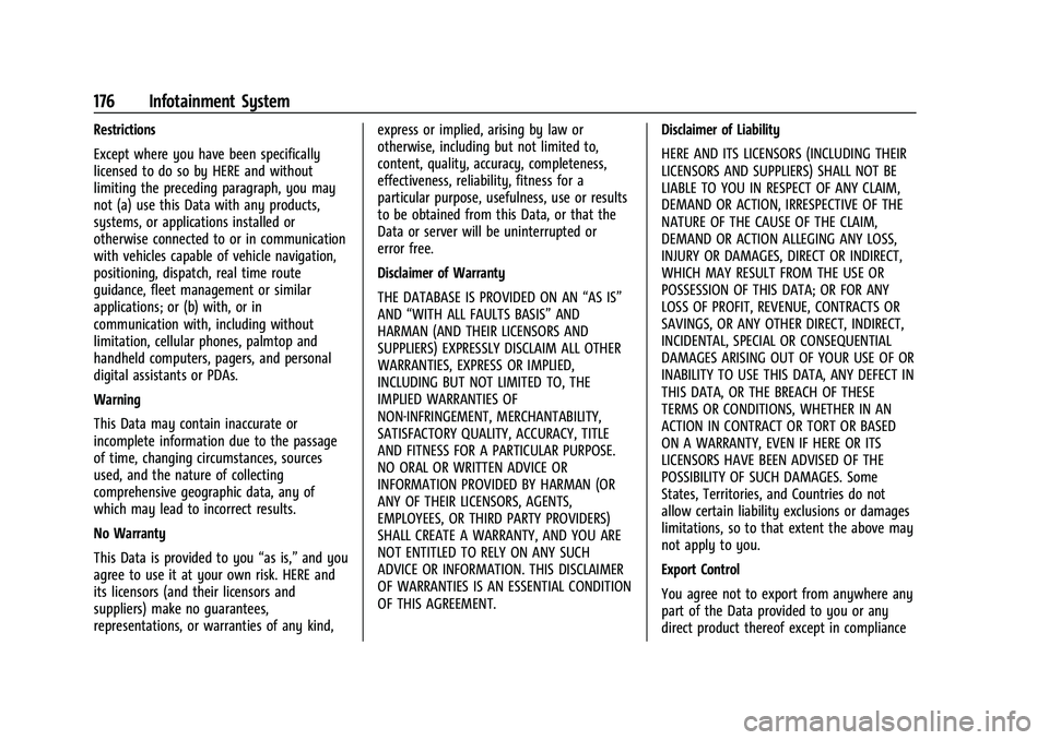 BUICK ENVISION 2022 Owners Manual Buick Envision Owner Manual (GMNA-Localizing-U.S./Canada/Mexico-
15218978) - 2022 - CRC - 5/12/21
176 Infotainment System
Restrictions
Except where you have been specifically
licensed to do so by HERE BUICK ENVISION 2022 Owners Manual Buick Envision Owner Manual (GMNA-Localizing-U.S./Canada/Mexico-
15218978) - 2022 - CRC - 5/12/21
176 Infotainment System
Restrictions
Except where you have been specifically
licensed to do so by HERE