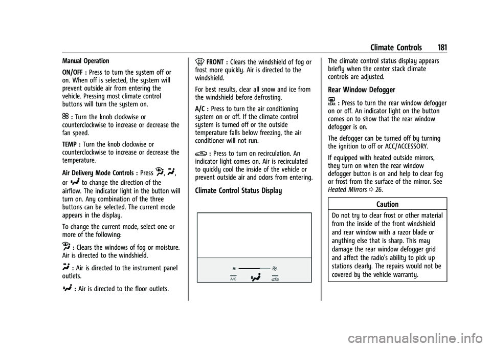 BUICK ENVISION 2022 Manual PDF Buick Envision Owner Manual (GMNA-Localizing-U.S./Canada/Mexico-
15218978) - 2022 - CRC - 5/12/21
Climate Controls 181
Manual Operation
ON/OFF :Press to turn the system off or
on. When off is selected BUICK ENVISION 2022 Manual PDF Buick Envision Owner Manual (GMNA-Localizing-U.S./Canada/Mexico-
15218978) - 2022 - CRC - 5/12/21
Climate Controls 181
Manual Operation
ON/OFF :Press to turn the system off or
on. When off is selected