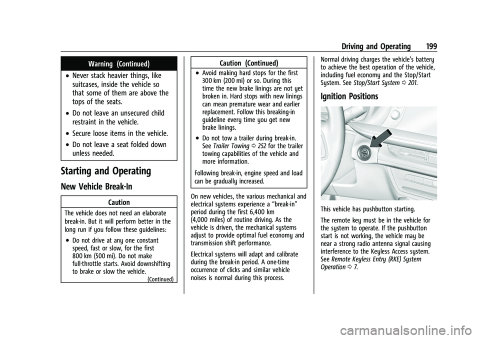 BUICK ENVISION 2022 Owners Manual Buick Envision Owner Manual (GMNA-Localizing-U.S./Canada/Mexico-
15218978) - 2022 - CRC - 5/12/21
Driving and Operating 199
Warning (Continued)
.Never stack heavier things, like
suitcases, inside the BUICK ENVISION 2022 Owners Manual Buick Envision Owner Manual (GMNA-Localizing-U.S./Canada/Mexico-
15218978) - 2022 - CRC - 5/12/21
Driving and Operating 199
Warning (Continued)
.Never stack heavier things, like
suitcases, inside the