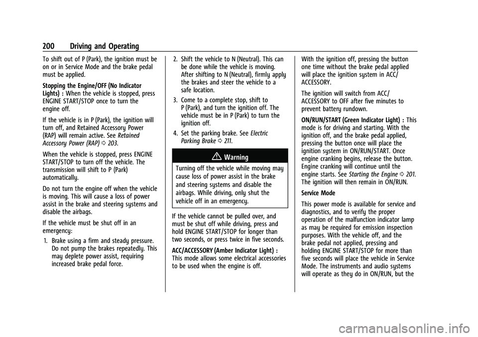 BUICK ENVISION 2022  Owners Manual Buick Envision Owner Manual (GMNA-Localizing-U.S./Canada/Mexico-
15218978) - 2022 - CRC - 5/12/21
200 Driving and Operating
To shift out of P (Park), the ignition must be
on or in Service Mode and the