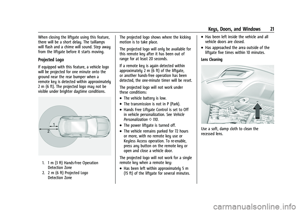 BUICK ENVISION 2022  Owners Manual Buick Envision Owner Manual (GMNA-Localizing-U.S./Canada/Mexico-
15218978) - 2022 - CRC - 5/12/21
Keys, Doors, and Windows 21
When closing the liftgate using this feature,
there will be a short delay.