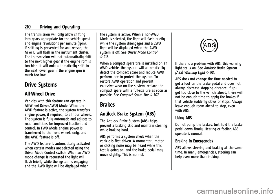 BUICK ENVISION 2022 Owners Manual Buick Envision Owner Manual (GMNA-Localizing-U.S./Canada/Mexico-
15218978) - 2022 - CRC - 5/12/21
210 Driving and Operating
The transmission will only allow shifting
into gears appropriate for the veh BUICK ENVISION 2022 Owners Manual Buick Envision Owner Manual (GMNA-Localizing-U.S./Canada/Mexico-
15218978) - 2022 - CRC - 5/12/21
210 Driving and Operating
The transmission will only allow shifting
into gears appropriate for the veh