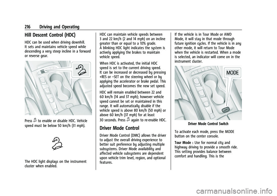 BUICK ENVISION 2022 Owners Manual Buick Envision Owner Manual (GMNA-Localizing-U.S./Canada/Mexico-
15218978) - 2022 - CRC - 5/12/21
216 Driving and Operating
Hill Descent Control (HDC)
HDC can be used when driving downhill.
It sets an BUICK ENVISION 2022 Owners Manual Buick Envision Owner Manual (GMNA-Localizing-U.S./Canada/Mexico-
15218978) - 2022 - CRC - 5/12/21
216 Driving and Operating
Hill Descent Control (HDC)
HDC can be used when driving downhill.
It sets an