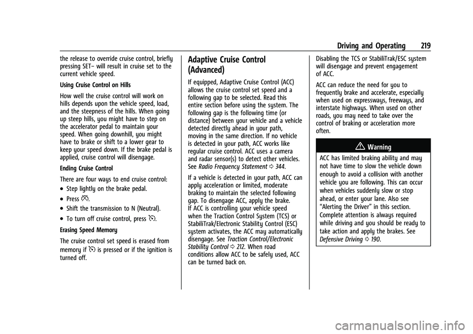 BUICK ENVISION 2022 Owners Manual Buick Envision Owner Manual (GMNA-Localizing-U.S./Canada/Mexico-
15218978) - 2022 - CRC - 5/12/21
Driving and Operating 219
the release to override cruise control, briefly
pressing SET−will result i BUICK ENVISION 2022 Owners Manual Buick Envision Owner Manual (GMNA-Localizing-U.S./Canada/Mexico-
15218978) - 2022 - CRC - 5/12/21
Driving and Operating 219
the release to override cruise control, briefly
pressing SET−will result i
