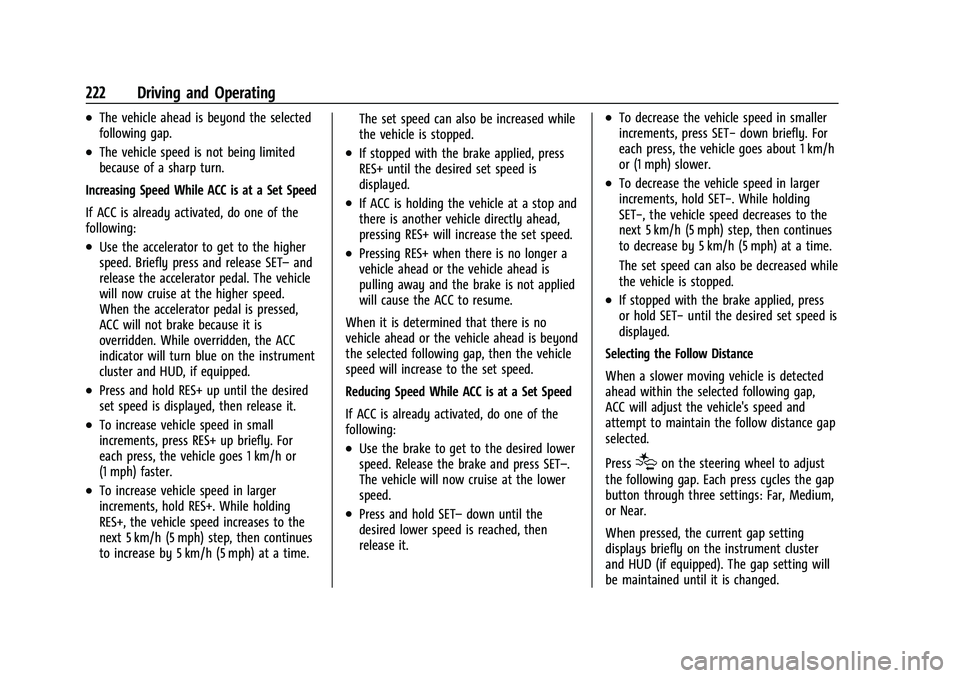 BUICK ENVISION 2022 Owners Manual Buick Envision Owner Manual (GMNA-Localizing-U.S./Canada/Mexico-
15218978) - 2022 - CRC - 5/12/21
222 Driving and Operating
.The vehicle ahead is beyond the selected
following gap.
.The vehicle speed BUICK ENVISION 2022 Owners Manual Buick Envision Owner Manual (GMNA-Localizing-U.S./Canada/Mexico-
15218978) - 2022 - CRC - 5/12/21
222 Driving and Operating
.The vehicle ahead is beyond the selected
following gap.
.The vehicle speed