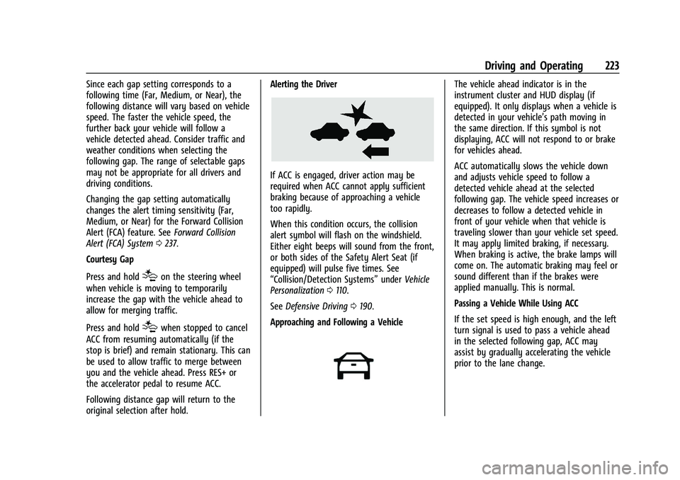 BUICK ENVISION 2022 Owners Manual Buick Envision Owner Manual (GMNA-Localizing-U.S./Canada/Mexico-
15218978) - 2022 - CRC - 5/12/21
Driving and Operating 223
Since each gap setting corresponds to a
following time (Far, Medium, or Near BUICK ENVISION 2022 Owners Manual Buick Envision Owner Manual (GMNA-Localizing-U.S./Canada/Mexico-
15218978) - 2022 - CRC - 5/12/21
Driving and Operating 223
Since each gap setting corresponds to a
following time (Far, Medium, or Near