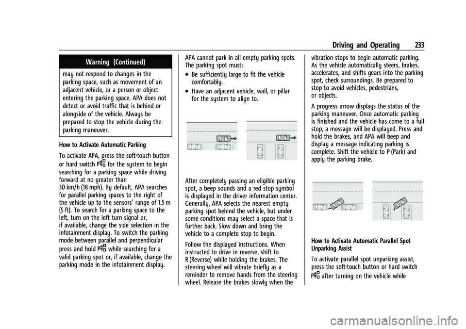 BUICK ENVISION 2022 Owners Manual Buick Envision Owner Manual (GMNA-Localizing-U.S./Canada/Mexico-
15218978) - 2022 - CRC - 5/12/21
Driving and Operating 233
Warning (Continued)
may not respond to changes in the
parking space, such as BUICK ENVISION 2022 Owners Manual Buick Envision Owner Manual (GMNA-Localizing-U.S./Canada/Mexico-
15218978) - 2022 - CRC - 5/12/21
Driving and Operating 233
Warning (Continued)
may not respond to changes in the
parking space, such as