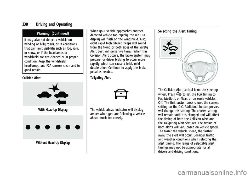 BUICK ENVISION 2022 Owners Manual Buick Envision Owner Manual (GMNA-Localizing-U.S./Canada/Mexico-
15218978) - 2022 - CRC - 5/12/21
238 Driving and Operating
Warning (Continued)
It may also not detect a vehicle on
winding or hilly roa BUICK ENVISION 2022 Owners Manual Buick Envision Owner Manual (GMNA-Localizing-U.S./Canada/Mexico-
15218978) - 2022 - CRC - 5/12/21
238 Driving and Operating
Warning (Continued)
It may also not detect a vehicle on
winding or hilly roa