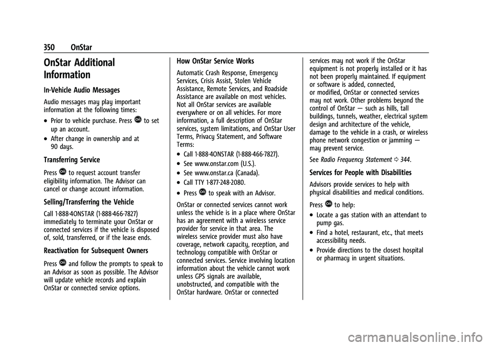 BUICK ENVISION 2022 Workshop Manual Buick Envision Owner Manual (GMNA-Localizing-U.S./Canada/Mexico-
15218978) - 2022 - CRC - 5/12/21
350 OnStar
OnStar Additional
Information
In-Vehicle Audio Messages
Audio messages may play important
i BUICK ENVISION 2022 Workshop Manual Buick Envision Owner Manual (GMNA-Localizing-U.S./Canada/Mexico-
15218978) - 2022 - CRC - 5/12/21
350 OnStar
OnStar Additional
Information
In-Vehicle Audio Messages
Audio messages may play important
i