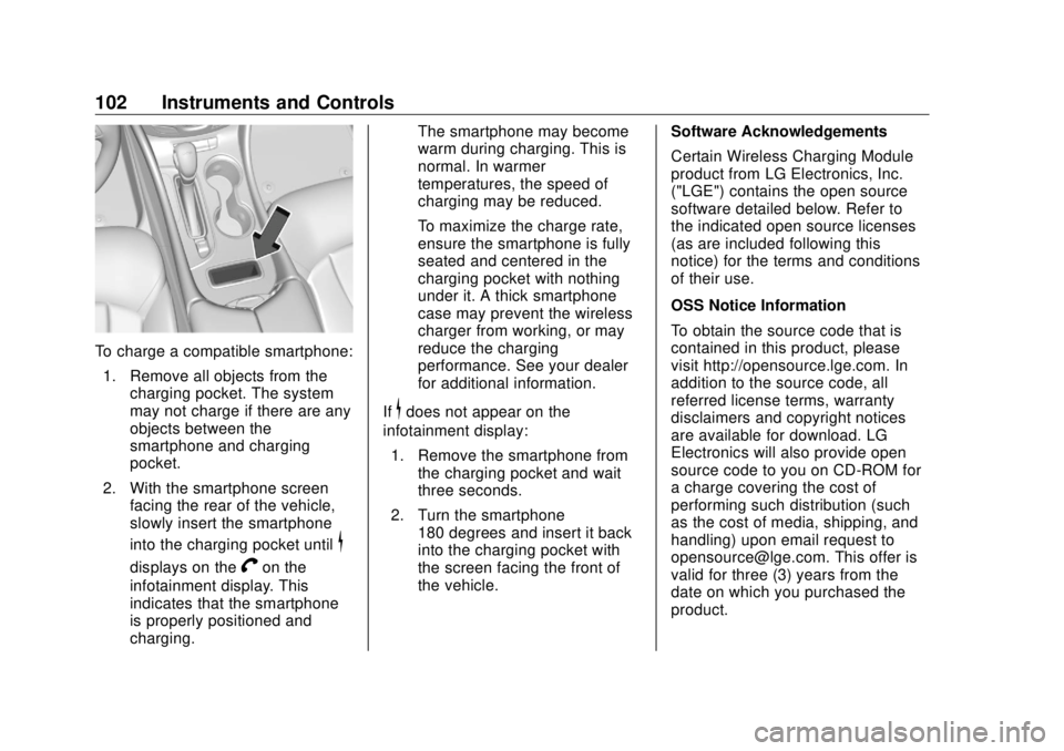 BUICK ENVISION 2020 Owners Manual Buick Envision Owner Manual (GMNA-Localizing-U.S./Canada/Mexico-
13555857) - 2020 - CRC - 2/25/19
102 Instruments and Controls
To charge a compatible smartphone:
1. Remove all objects from the
chargin BUICK ENVISION 2020 Owners Manual Buick Envision Owner Manual (GMNA-Localizing-U.S./Canada/Mexico-
13555857) - 2020 - CRC - 2/25/19
102 Instruments and Controls
To charge a compatible smartphone:
1. Remove all objects from the
chargin