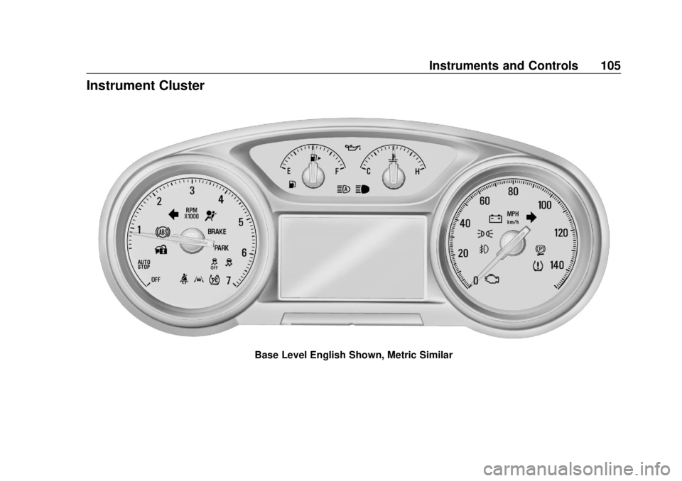 BUICK ENVISION 2020 Owners Manual Buick Envision Owner Manual (GMNA-Localizing-U.S./Canada/Mexico-
13555857) - 2020 - CRC - 2/25/19
Instruments and Controls 105
Instrument Cluster
Base Level English Shown, Metric Similar BUICK ENVISION 2020 Owners Manual Buick Envision Owner Manual (GMNA-Localizing-U.S./Canada/Mexico-
13555857) - 2020 - CRC - 2/25/19
Instruments and Controls 105
Instrument Cluster
Base Level English Shown, Metric Similar