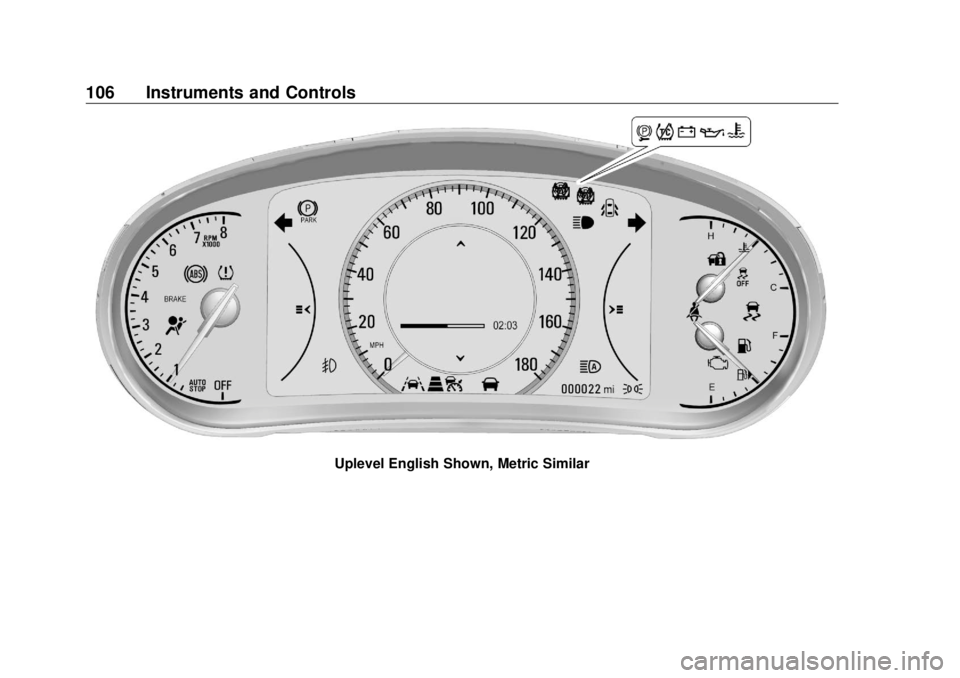BUICK ENVISION 2020 Owners Manual Buick Envision Owner Manual (GMNA-Localizing-U.S./Canada/Mexico-
13555857) - 2020 - CRC - 2/25/19
106 Instruments and Controls
Uplevel English Shown, Metric Similar BUICK ENVISION 2020 Owners Manual Buick Envision Owner Manual (GMNA-Localizing-U.S./Canada/Mexico-
13555857) - 2020 - CRC - 2/25/19
106 Instruments and Controls
Uplevel English Shown, Metric Similar