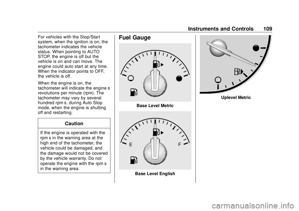 BUICK ENVISION 2020 Owners Manual Buick Envision Owner Manual (GMNA-Localizing-U.S./Canada/Mexico-
13555857) - 2020 - CRC - 2/25/19
Instruments and Controls 109For vehicles with the Stop/Start
system, when the ignition is on, the
tach BUICK ENVISION 2020 Owners Manual Buick Envision Owner Manual (GMNA-Localizing-U.S./Canada/Mexico-
13555857) - 2020 - CRC - 2/25/19
Instruments and Controls 109For vehicles with the Stop/Start
system, when the ignition is on, the
tach