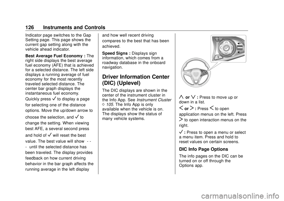 BUICK ENVISION 2020 Owners Manual Buick Envision Owner Manual (GMNA-Localizing-U.S./Canada/Mexico-
13555857) - 2020 - CRC - 2/25/19
126 Instruments and Controls Indicator page switches to the Gap
Setting page. This page shows the
curr BUICK ENVISION 2020 Owners Manual Buick Envision Owner Manual (GMNA-Localizing-U.S./Canada/Mexico-
13555857) - 2020 - CRC - 2/25/19
126 Instruments and Controls Indicator page switches to the Gap
Setting page. This page shows the
curr