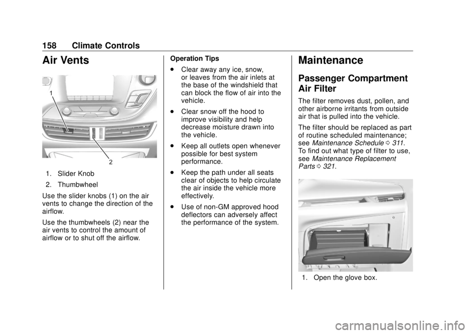 BUICK ENVISION 2020  Owners Manual Buick Envision Owner Manual (GMNA-Localizing-U.S./Canada/Mexico-
13555857) - 2020 - CRC - 2/25/19
158 Climate Controls
Air Vents
1. Slider Knob
2. Thumbwheel
Use the slider knobs (1) on the air
vents 