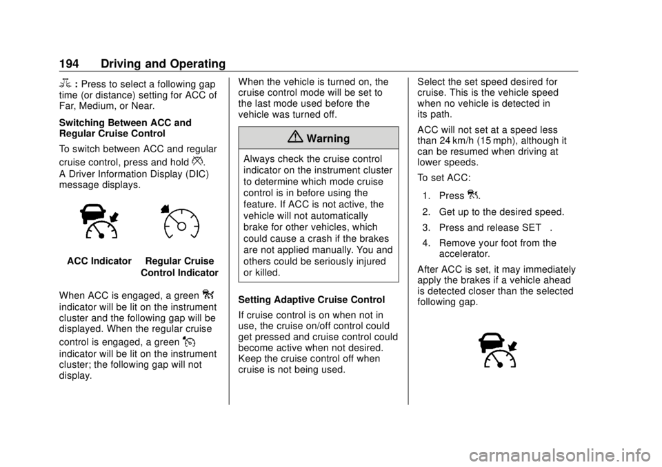 BUICK ENVISION 2020 Owners Manual Buick Envision Owner Manual (GMNA-Localizing-U.S./Canada/Mexico-
13555857) - 2020 - CRC - 2/25/19
194 Driving and Operating
3 : Press to select a following gap
time (or distance) setting for ACC of
Fa BUICK ENVISION 2020 Owners Manual Buick Envision Owner Manual (GMNA-Localizing-U.S./Canada/Mexico-
13555857) - 2020 - CRC - 2/25/19
194 Driving and Operating
3 : Press to select a following gap
time (or distance) setting for ACC of
Fa