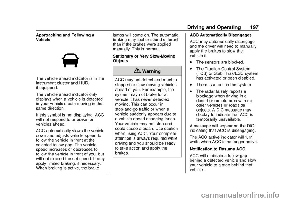 BUICK ENVISION 2020 Owners Manual Buick Envision Owner Manual (GMNA-Localizing-U.S./Canada/Mexico-
13555857) - 2020 - CRC - 2/25/19
Driving and Operating 197Approaching and Following a
Vehicle
The vehicle ahead indicator is in the
ins BUICK ENVISION 2020 Owners Manual Buick Envision Owner Manual (GMNA-Localizing-U.S./Canada/Mexico-
13555857) - 2020 - CRC - 2/25/19
Driving and Operating 197Approaching and Following a
Vehicle
The vehicle ahead indicator is in the
ins
