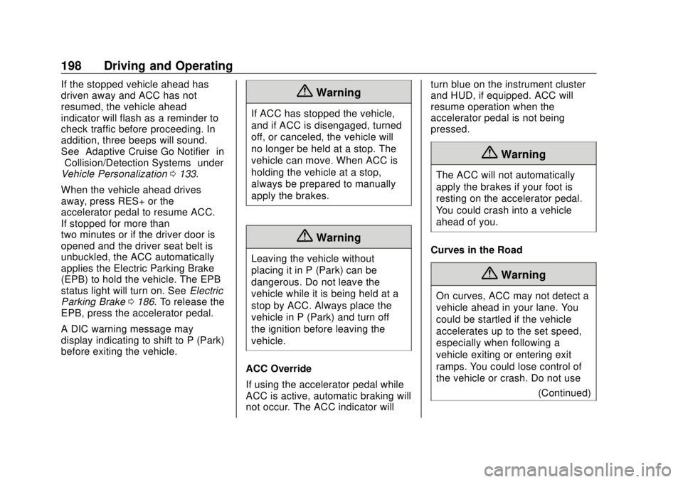 BUICK ENVISION 2020 Owners Manual Buick Envision Owner Manual (GMNA-Localizing-U.S./Canada/Mexico-
13555857) - 2020 - CRC - 2/25/19
198 Driving and Operating If the stopped vehicle ahead has
driven away and ACC has not
resumed, the ve BUICK ENVISION 2020 Owners Manual Buick Envision Owner Manual (GMNA-Localizing-U.S./Canada/Mexico-
13555857) - 2020 - CRC - 2/25/19
198 Driving and Operating If the stopped vehicle ahead has
driven away and ACC has not
resumed, the ve
