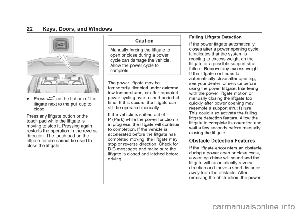 BUICK ENVISION 2020  Owners Manual Buick Envision Owner Manual (GMNA-Localizing-U.S./Canada/Mexico-
13555857) - 2020 - CRC - 3/26/19
22 Keys, Doors, and Windows
.
Press
8 on the bottom of the
liftgate next to the pull cup to
close.
Pre