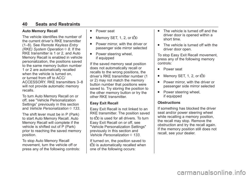 BUICK ENVISION 2020  Owners Manual Buick Envision Owner Manual (GMNA-Localizing-U.S./Canada/Mexico-
13555857) - 2020 - CRC - 3/25/19
40 Seats and Restraints Auto Memory Recall
The vehicle identifies the number of
the current driver ’