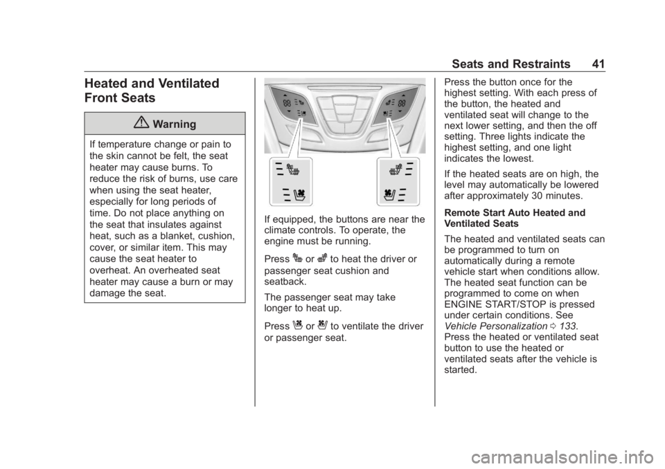 BUICK ENVISION 2020  Owners Manual Buick Envision Owner Manual (GMNA-Localizing-U.S./Canada/Mexico-
13555857) - 2020 - CRC - 3/25/19
Seats and Restraints 41
Heated and Ventilated
Front Seats
{ WarningIf temperature change or pain to
th