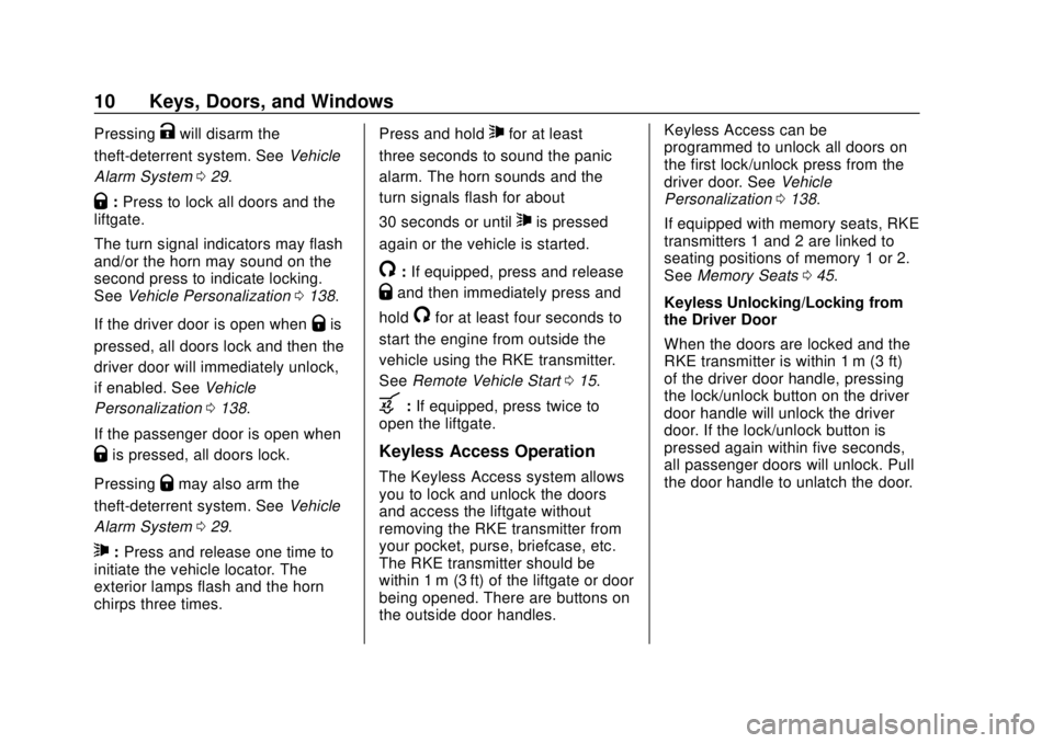 BUICK REGAL 2020 Owners Manual Buick Regal Owner Manual (GMNA-Localizing-U.S./Canada-13557849) -
2020 - CRC - 6/25/19
10 Keys, Doors, and Windows
PressingKwill disarm the
theft-deterrent system. See Vehicle
Alarm System 029.
Q:Pres BUICK REGAL 2020 Owners Manual Buick Regal Owner Manual (GMNA-Localizing-U.S./Canada-13557849) -
2020 - CRC - 6/25/19
10 Keys, Doors, and Windows
PressingKwill disarm the
theft-deterrent system. See Vehicle
Alarm System 029.
Q:Pres