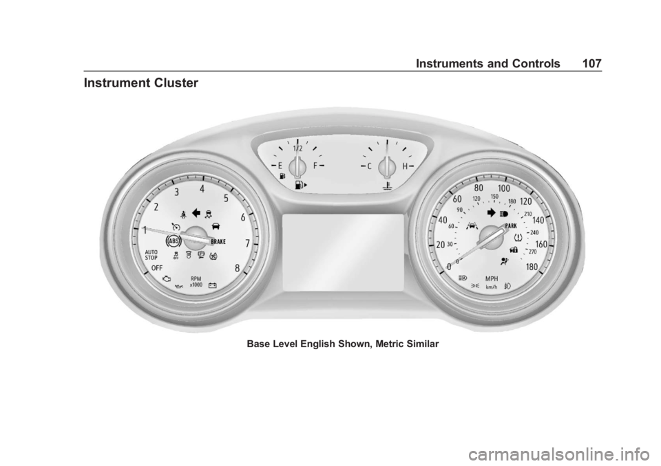 BUICK REGAL 2020 Owners Manual Buick Regal Owner Manual (GMNA-Localizing-U.S./Canada-13557849) -
2020 - CRC - 6/25/19
Instruments and Controls 107
Instrument Cluster
Base Level English Shown, Metric Similar BUICK REGAL 2020 Owners Manual Buick Regal Owner Manual (GMNA-Localizing-U.S./Canada-13557849) -
2020 - CRC - 6/25/19
Instruments and Controls 107
Instrument Cluster
Base Level English Shown, Metric Similar