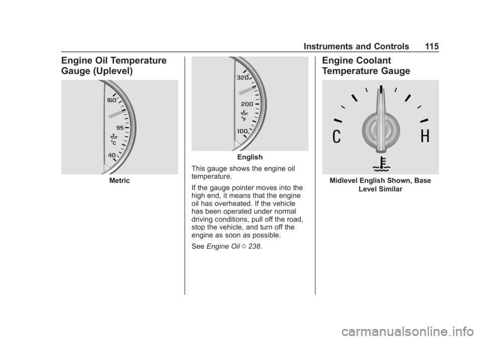 BUICK REGAL 2020  Owners Manual Buick Regal Owner Manual (GMNA-Localizing-U.S./Canada-13557849) -
2020 - CRC - 6/25/19
Instruments and Controls 115
Engine Oil Temperature
Gauge (Uplevel)
Metric
English
This gauge shows the engine oi