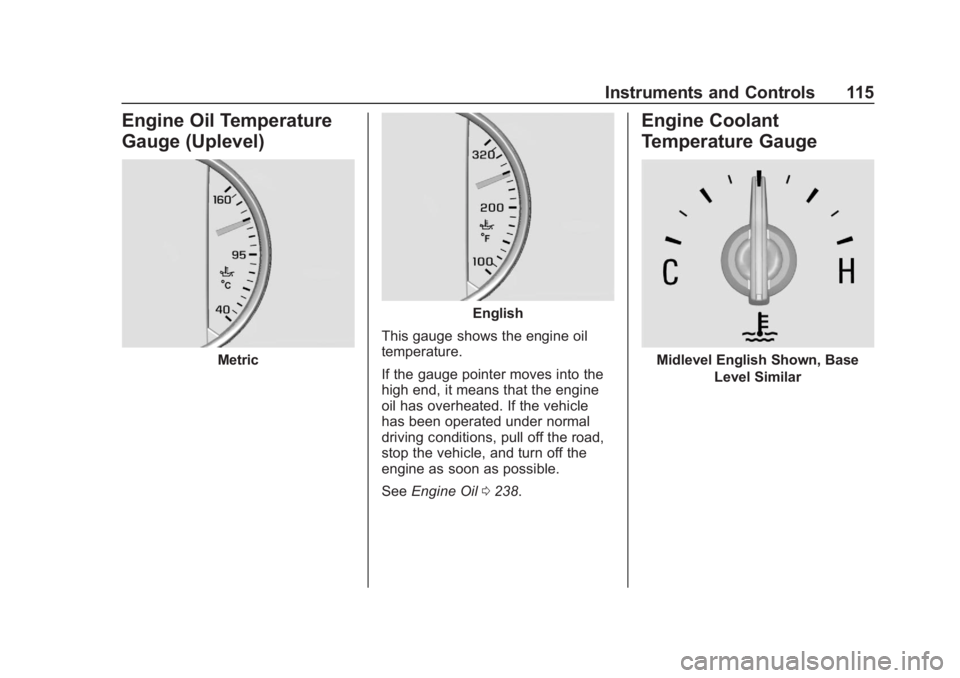 BUICK REGAL 2020 Owners Manual Buick Regal Owner Manual (GMNA-Localizing-U.S./Canada-13557849) -
2020 - CRC - 6/25/19
Instruments and Controls 115
Engine Oil Temperature
Gauge (Uplevel)
Metric
English
This gauge shows the engine oi BUICK REGAL 2020 Owners Manual Buick Regal Owner Manual (GMNA-Localizing-U.S./Canada-13557849) -
2020 - CRC - 6/25/19
Instruments and Controls 115
Engine Oil Temperature
Gauge (Uplevel)
Metric
English
This gauge shows the engine oi
