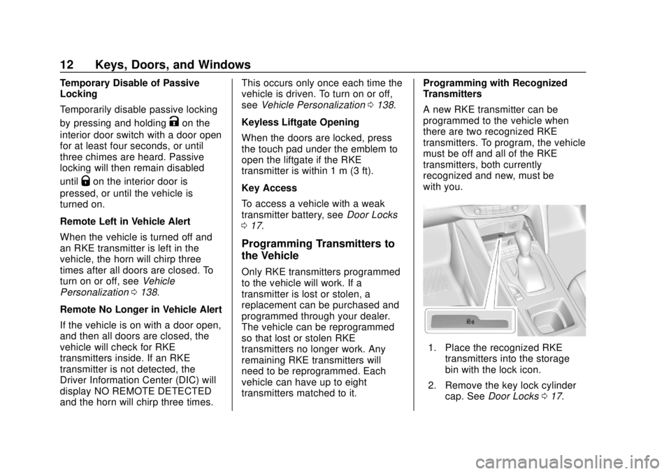 BUICK REGAL 2020 User Guide Buick Regal Owner Manual (GMNA-Localizing-U.S./Canada-13557849) -
2020 - CRC - 6/25/19
12 Keys, Doors, and Windows
Temporary Disable of Passive
Locking
Temporarily disable passive locking
by pressing 