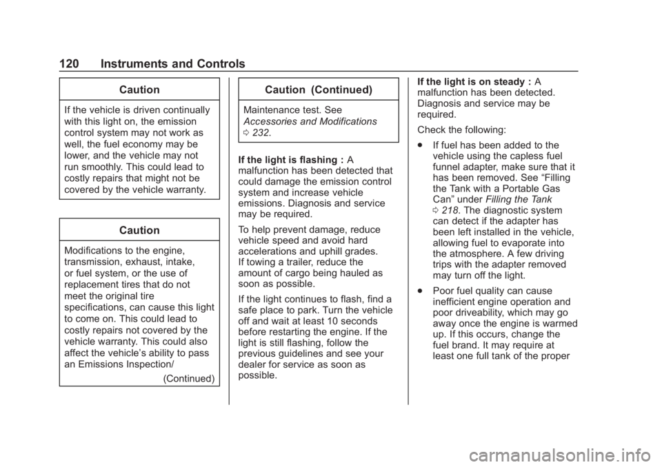 BUICK REGAL 2020  Owners Manual Buick Regal Owner Manual (GMNA-Localizing-U.S./Canada-13557849) -
2020 - CRC - 6/25/19
120 Instruments and Controls
Caution
If the vehicle is driven continually
with this light on, the emission
contro